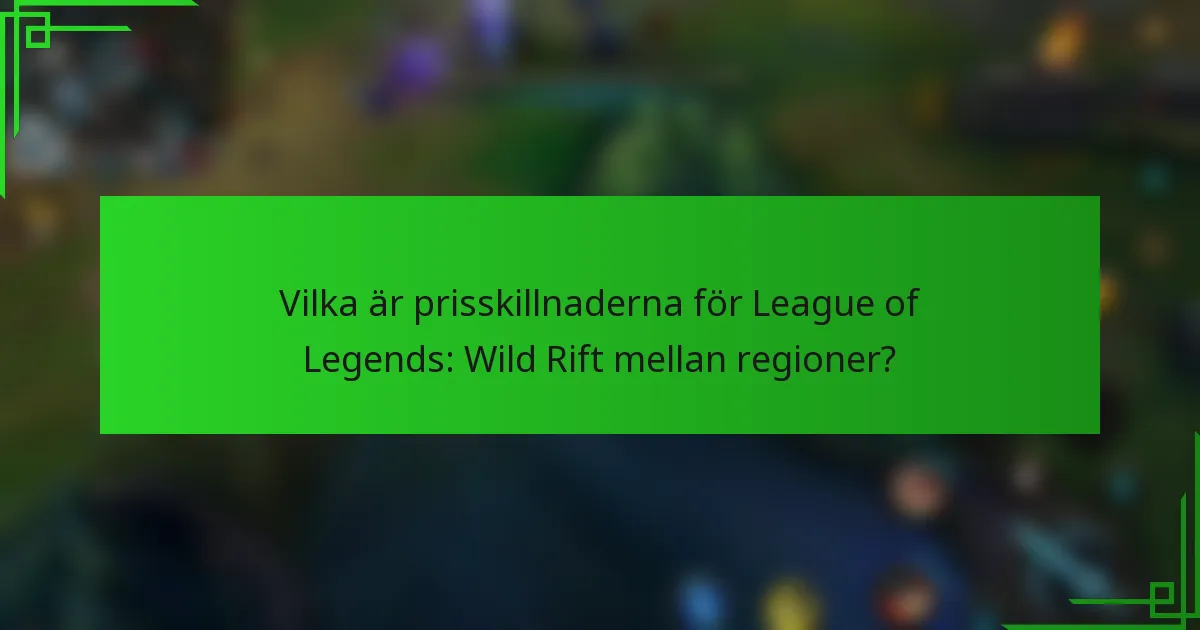 Vilka är prisskillnaderna för League of Legends: Wild Rift mellan regioner?
