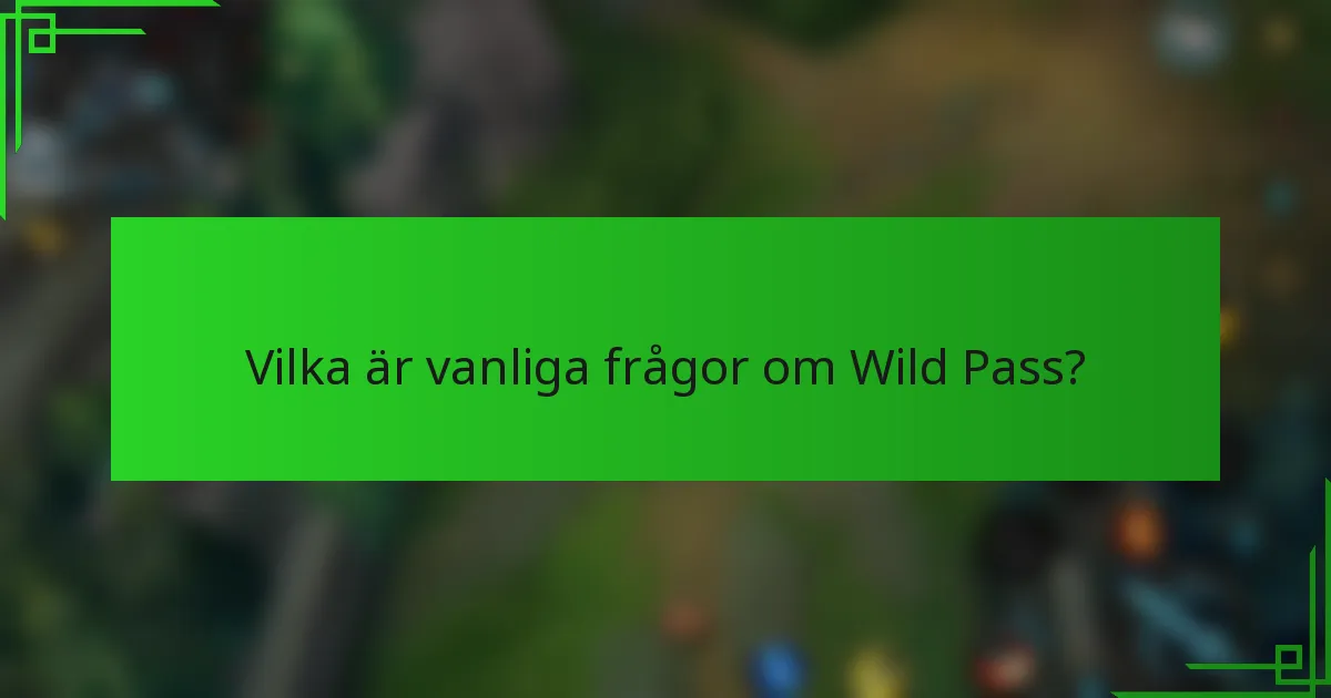 Vilka är vanliga frågor om Wild Pass?