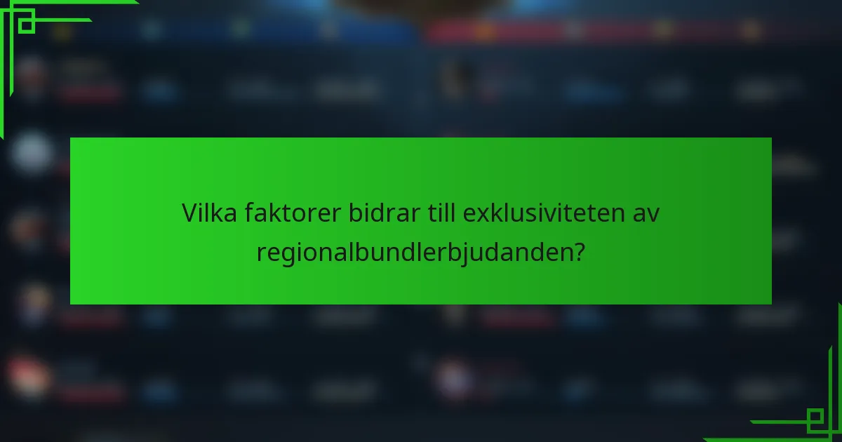 Vilka faktorer bidrar till exklusiviteten av regionalbundlerbjudanden?