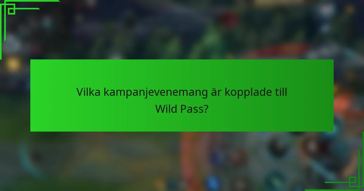 Vilka kampanjevenemang är kopplade till Wild Pass?