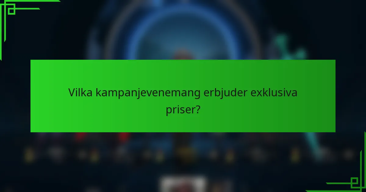 Vilka kampanjevenemang erbjuder exklusiva priser?