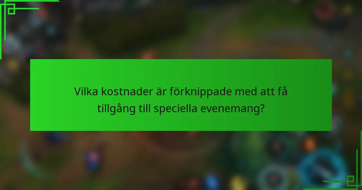 Vilka kostnader är förknippade med att få tillgång till speciella evenemang?