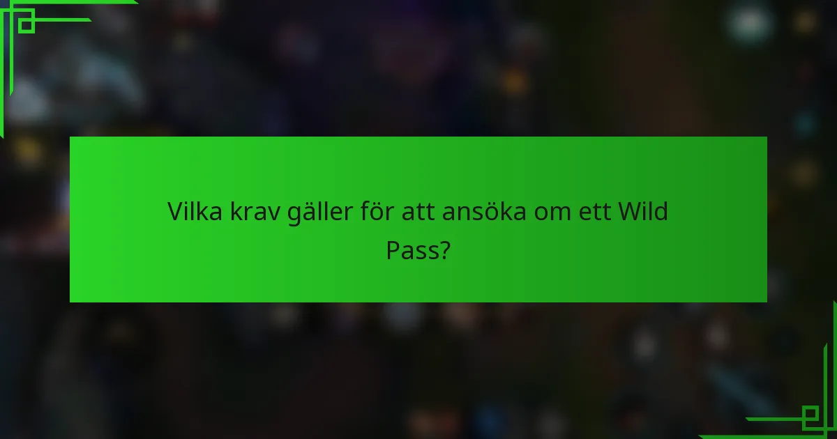 Vilka krav gäller för att ansöka om ett Wild Pass?