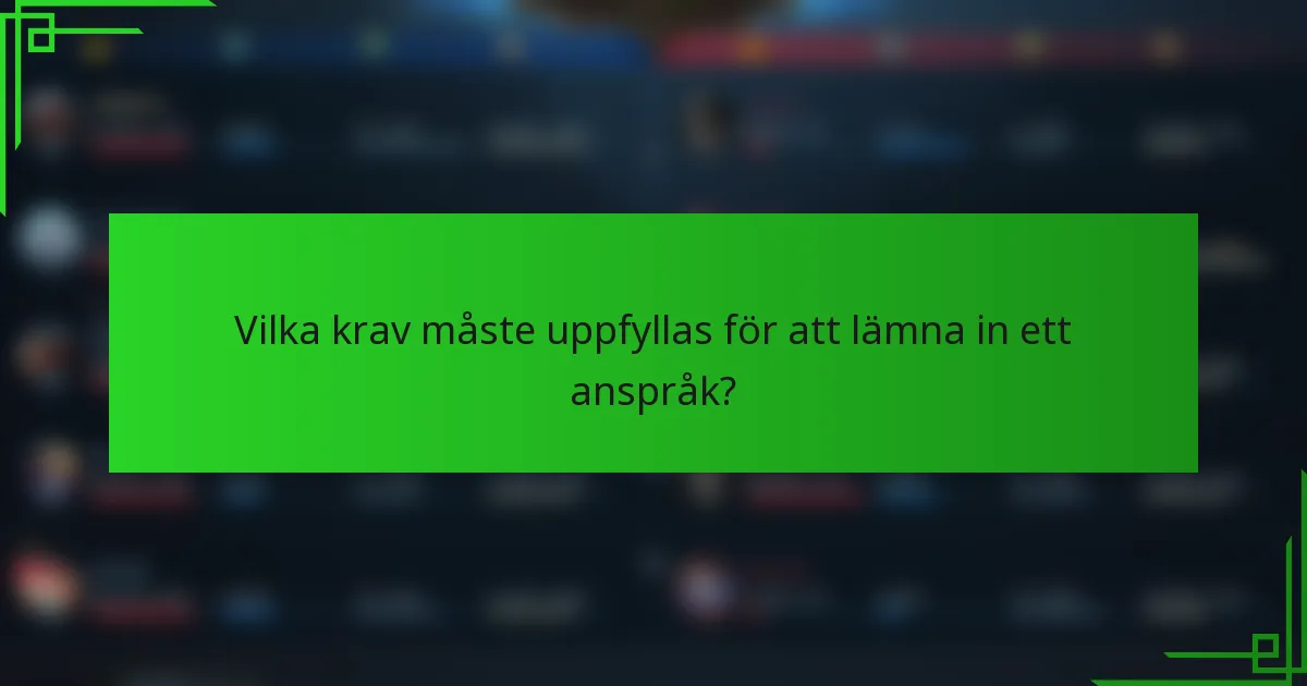 Vilka krav måste uppfyllas för att lämna in ett anspråk?