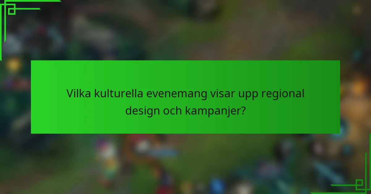 Vilka kulturella evenemang visar upp regional design och kampanjer?