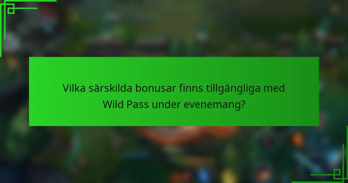 Vilka särskilda bonusar finns tillgängliga med Wild Pass under evenemang?