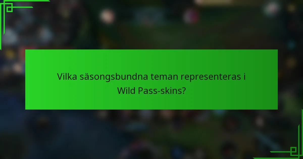 Vilka säsongsbundna teman representeras i Wild Pass-skins?