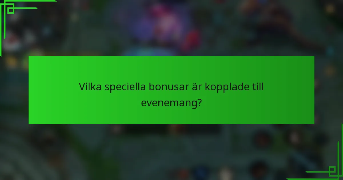 Vilka speciella bonusar är kopplade till evenemang?