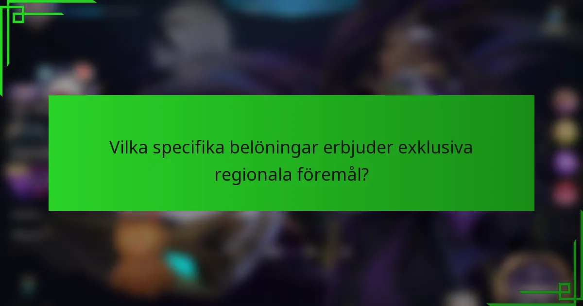Vilka specifika belöningar erbjuder exklusiva regionala föremål?
