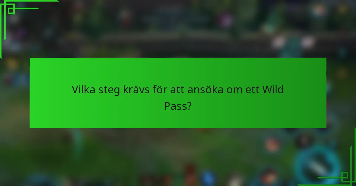 Vilka steg krävs för att ansöka om ett Wild Pass?