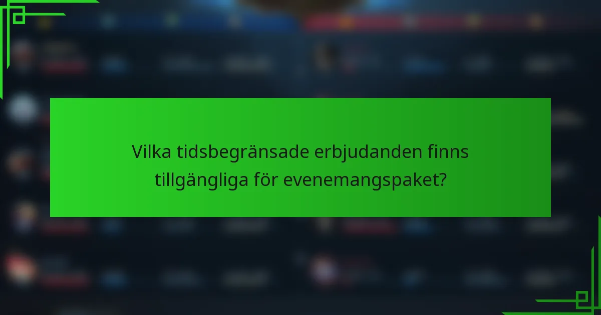 Vilka tidsbegränsade erbjudanden finns tillgängliga för evenemangspaket?