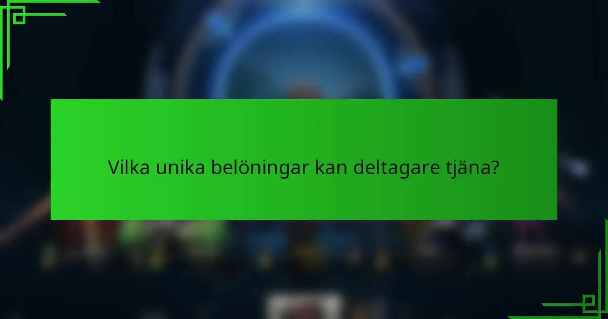 Vilka unika belöningar kan deltagare tjäna?