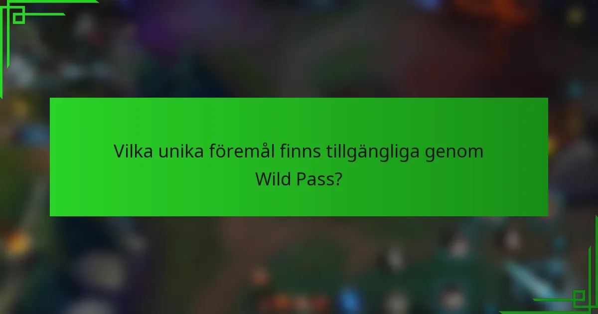 Vilka unika föremål finns tillgängliga genom Wild Pass?