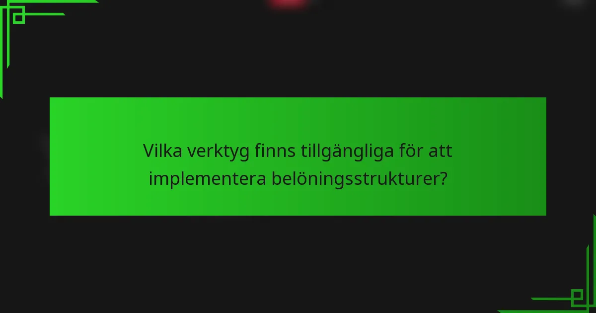 Vilka verktyg finns tillgängliga för att implementera belöningsstrukturer?