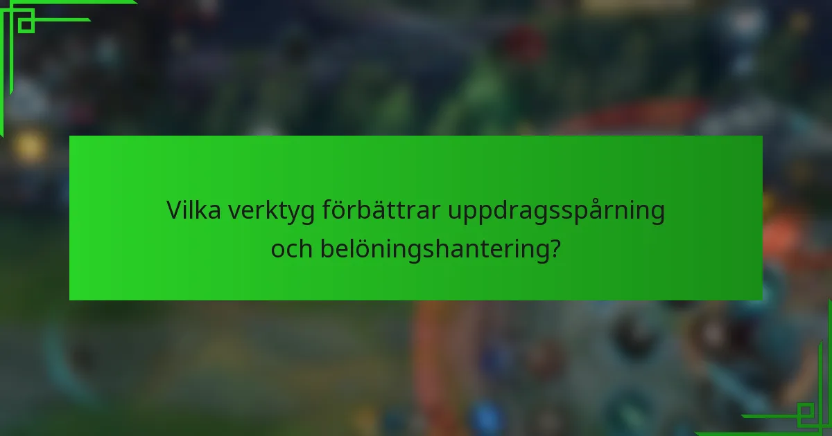 Vilka verktyg förbättrar uppdragsspårning och belöningshantering?