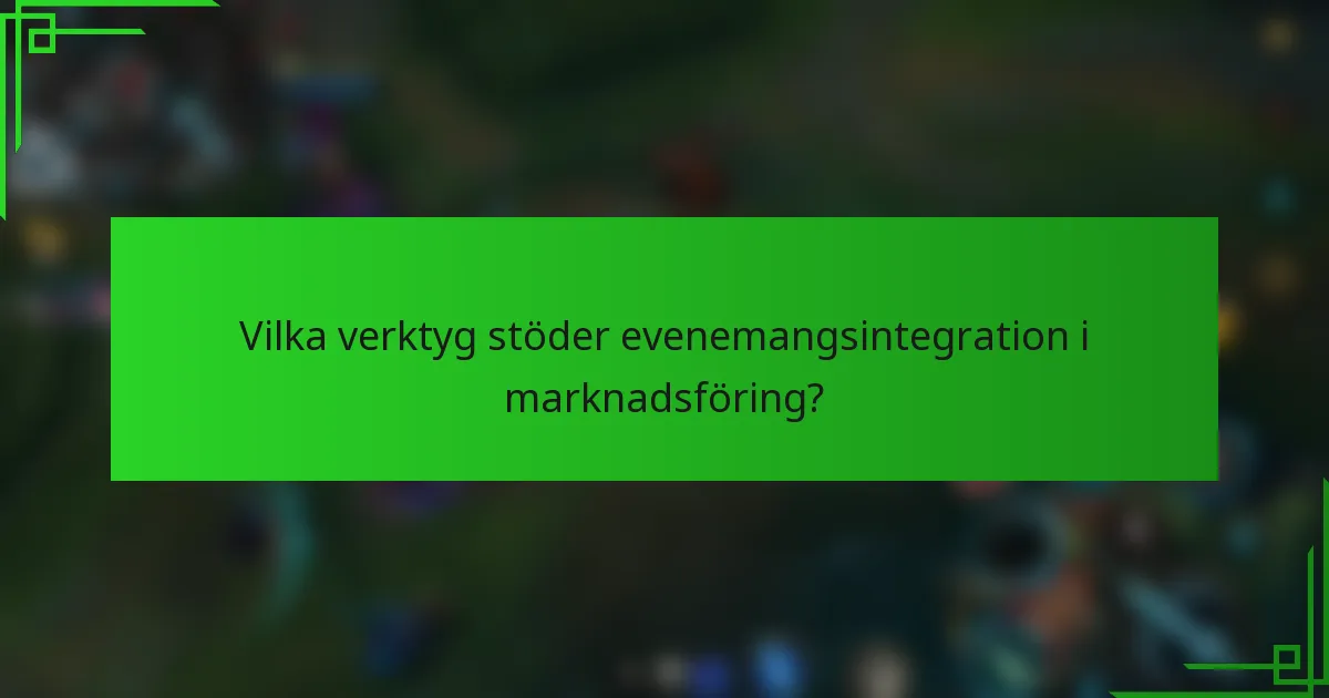 Vilka verktyg stöder evenemangsintegration i marknadsföring?