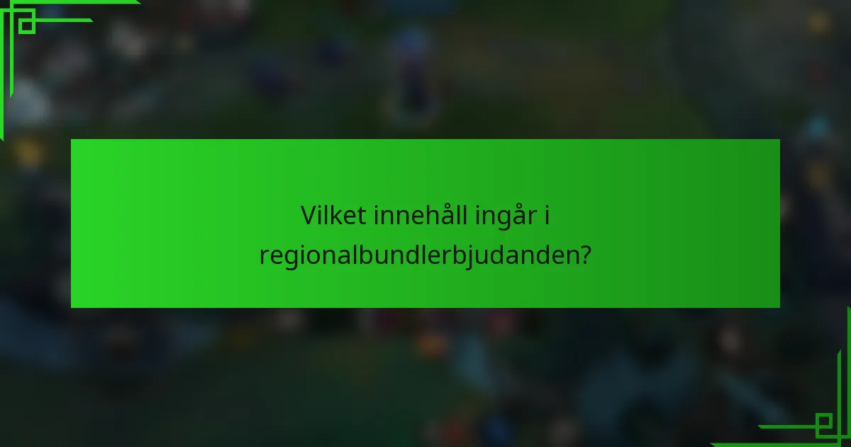 Vilket innehåll ingår i regionalbundlerbjudanden?
